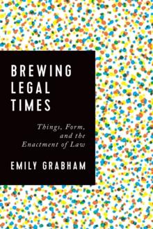 Brewing Legal Times : Things, Form, and the Enactment of Law