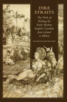 Dire Straits : The Perils of Writing the Early Modern English Coastline from Leland to Milton