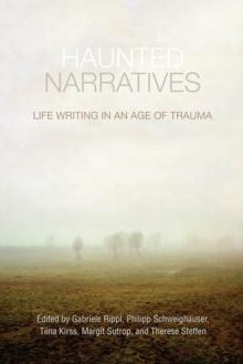 Haunted Narratives : Life Writing in an Age of Trauma