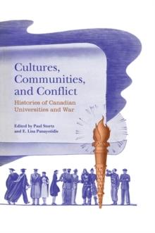 Cultures, Communities, and Conflict : Histories of Canadian Universities and War