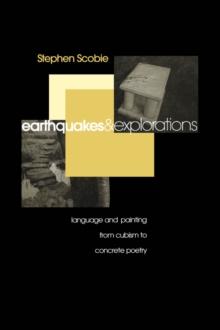 Earthquakes and Explorations : Language and Painting from Cubism to Concrete Poetry