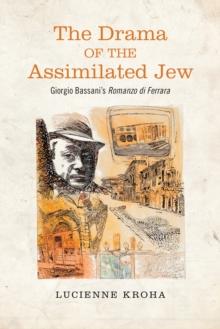 The Drama of the Assimilated Jew : Giorgio Bassani's Romanzo di Ferrara