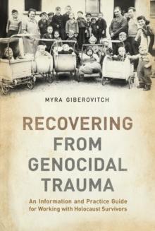 Recovering from Genocidal Trauma : An Information and Practice Guide for Working with Holocaust Survivors