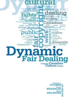 Dynamic Fair Dealing : Creating Canadian Culture Online