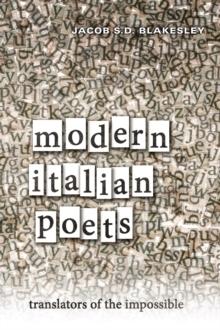 Modern Italian Poets : Translators of the Impossible