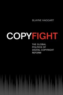 Copyfight : The Global Politics of Digital Copyright Reform