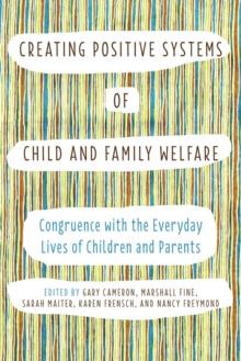 Creating Positive Systems of Child and Family Welfare : Congruence with the Everyday Lives of Children and Parents