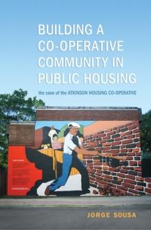 Building a Co-operative Community in Public Housing : The Case of the Atkinson Housing Co-operative