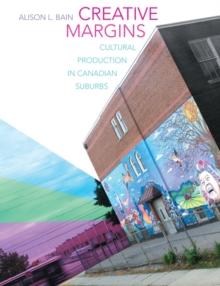 Creative Margins : Cultural Production in Canadian Suburbs