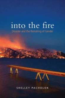 Into the Fire : Disaster and the Remaking of Gender