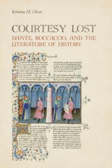 Courtesy Lost : Dante, Boccaccio, and the Literature of History