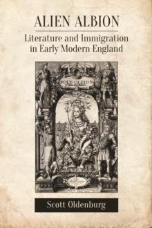 Alien Albion : Literature and Immigration in Early Modern England