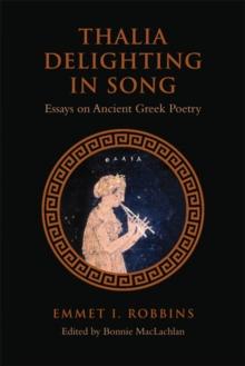 Thalia Delighting in Song : Essays on Ancient Greek Poetry