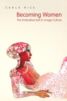 Becoming Women : The Embodied Self in Image Culture