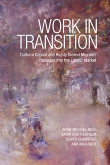 Work in Transition : Cultural Capital and Highly Skilled Migrants' Passages into the Labour Market