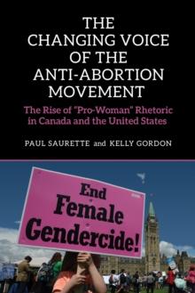 The Changing Voice of the Anti-Abortion Movement : The Rise of "Pro-Woman" Rhetoric in Canada and the United States