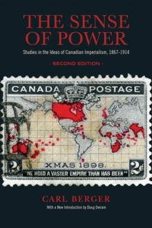 The Sense of Power : Studies in the Ideas of Canadian Imperialism, 1867-1914, Second Edition