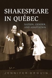 Shakespeare in Quebec : Nation, Gender, and Adaptation