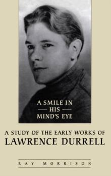 A Smile in His Mind's Eye : A Study of the Early Works of Lawrence Durrell