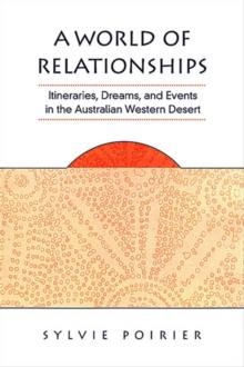 A World of Relationships : Itineraries, Dreams, and Events in the Australian Western Desert