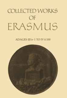 Collected Works of Erasmus : Adages: III iv 1 to IV ii 100, Volume 35