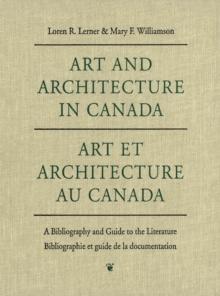 Art and Architecture in Canada : A Bibliography and Guide to the Literature