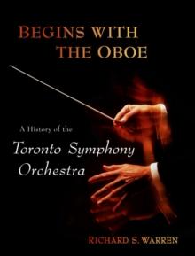 Begins with the Oboe : A History of the Toronto Symphony Orchestra