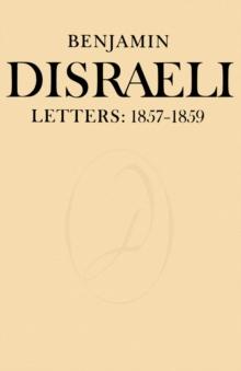 Benjamin Disraeli Letters : 1857-1859, Volume VII