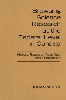 Browsing Science Research at the Federal Level in Canada : History, Research Activities, and Publications