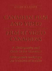 Canadian Film and Video : A Bibliography and Guide to the Literature