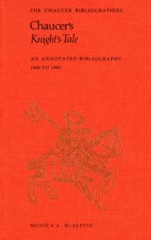 Chaucer's Knight's Tale : An Annotated Bibliography 1900-1985