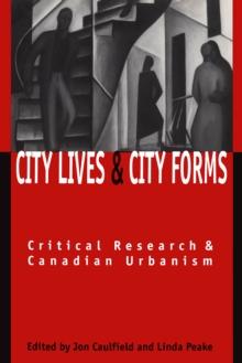 City Lives and City Forms : Critical Research and Canadian Urbanism