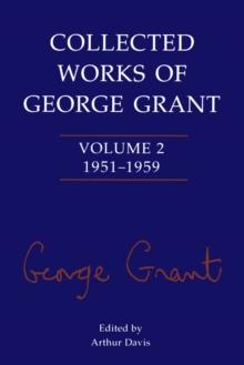 Collected Works of George Grant : Volume 2 (1951-1959)