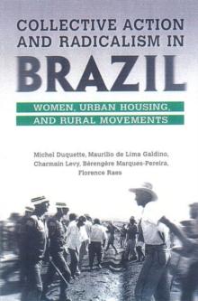 Collective Action and Radicalism in Brazil : Women, Urban Housing and Rural Movements