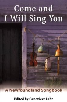 Come and I Will Sing You : A Newfoundland Songbook