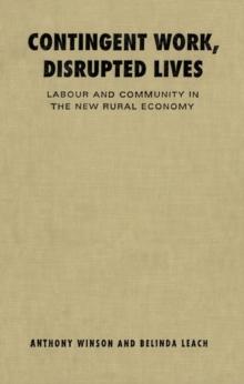 Contingent Work, Disrupted Lives : Labour and Community in the New Rural Economy