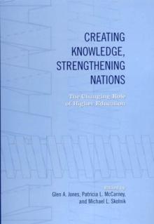 Creating Knowledge, Strengthening Nations : The Changing Role of Higher Education