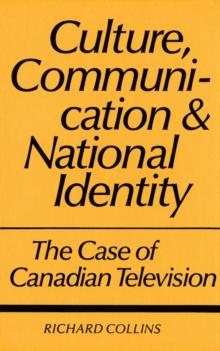 Culture, Communication and National Identity : The Case of Canadian Television