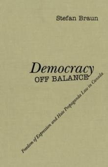 Democracy off Balance : Freedom of Expression and Hate Propaganda Law in Canada