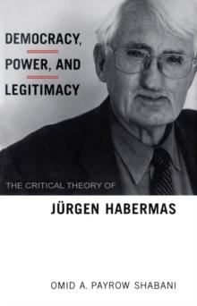 Democracy, Power, and Legitimacy : The Critical Theory of Jurgen Habermas