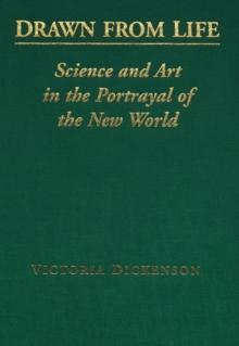 Drawn from Life : Science and Art in the Portrayal of the New World