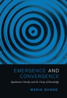 Emergence and Convergence : Qualitative Novelty and the Unity of Knowledge