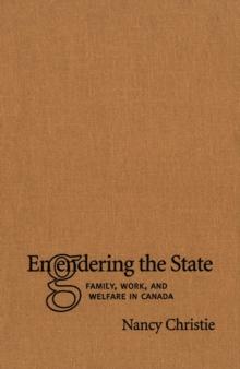 Engendering The State : Family, Work, and Welfare in Canada