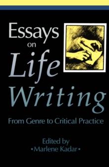 Essays on Life Writing : From Genre to Critical Practice