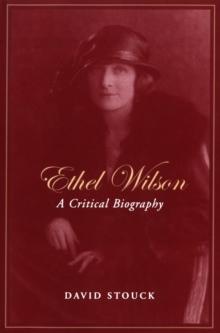 Ethel Wilson : A Critical Biography