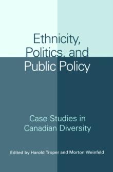 Ethnicity, Politics, and Public Policy : Case Studies in Canadian Diversity