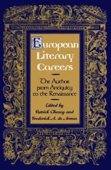 European Literary Careers : The Author from Antiquity to the Renaissance