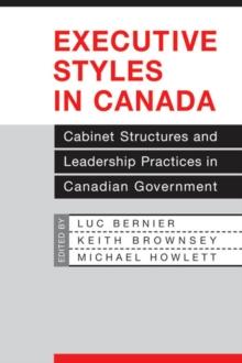 Executive Styles in Canada : Cabinet Structures and Leadership Practices in Canadian Government