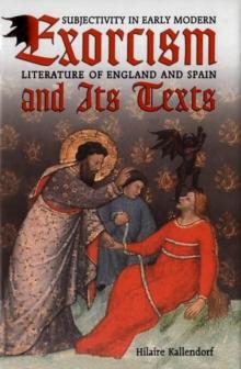 Exorcism and Its Texts : Subjectivity in Early Modern Literature of England and Spain