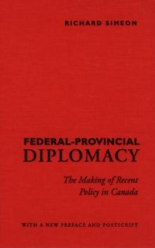 Federal-Provincial Diplomacy : The Making of Recent Policy in Canada